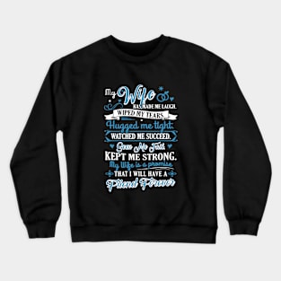 My Wife Has Made Me Laugh Wiped My Tears Hugged Me Tight Watched Me Succeed Seen Me Fail Kept Me Strong My Wife Is A Promise That I Will Have A Friend Forever Wife Crewneck Sweatshirt